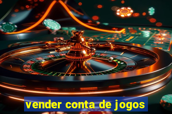 vender conta de jogos